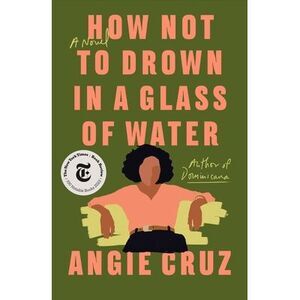 How Not to Drown in a Glass of Water -- Angie Cruz